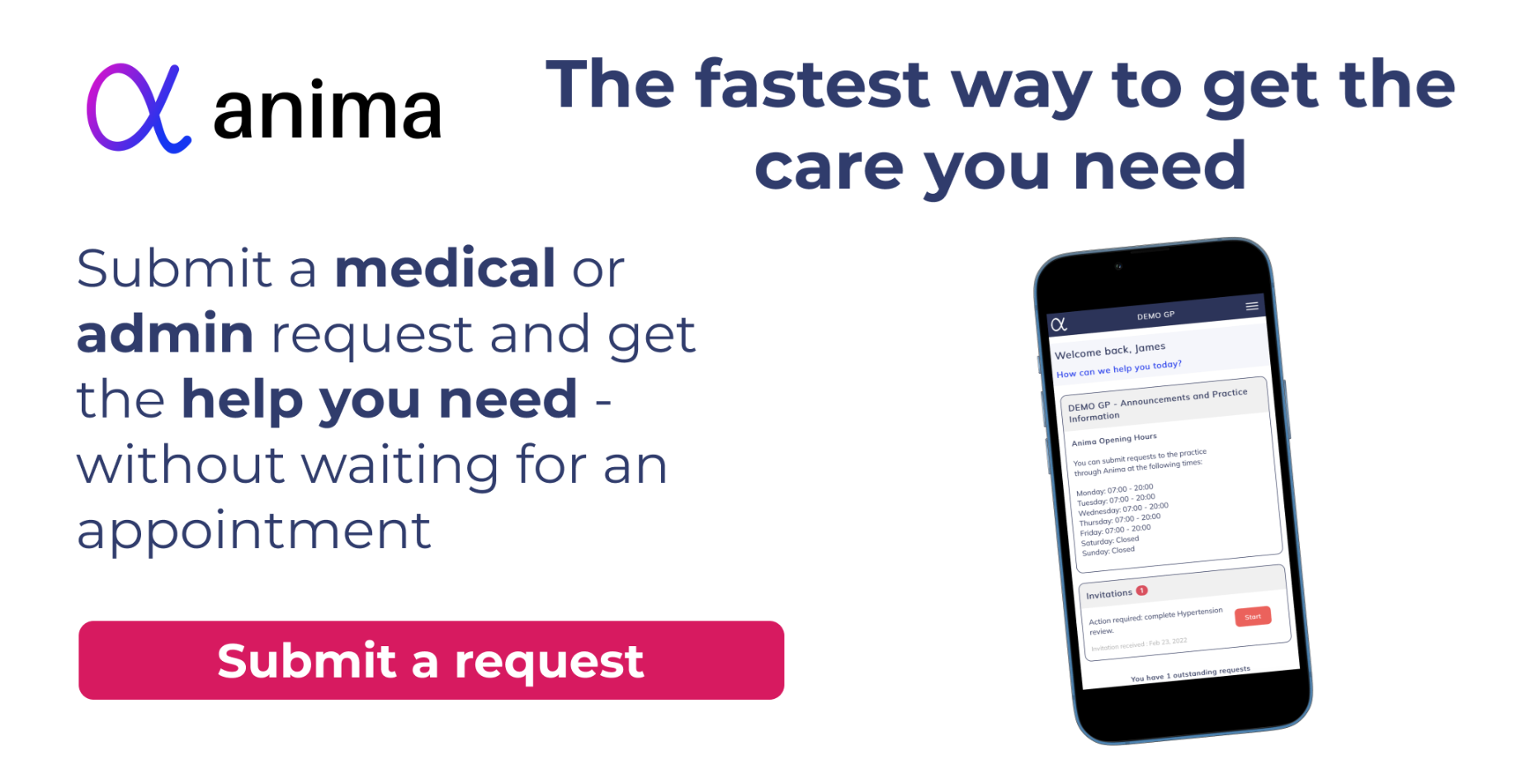 Anima banner. The fastest way to get the care you need. Submit a medical or admin request and get the help you need - wihtout waiting for an appointment. Submit a request. 
